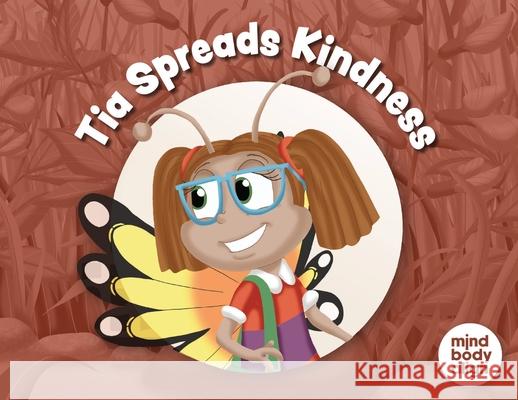 Tia Spreads Kindness Mind Body Align                          Art Mawhinney 9781964934792 Blue Balloon Books