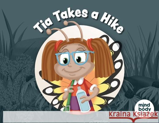 Tia Takes a Hike Mind Body Align                          Art Mawhinney 9781964934808 Blue Balloon Books