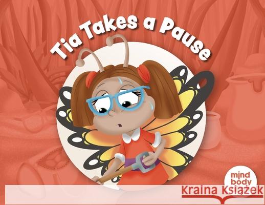 Tia Takes a Pause Mind Body Align                          Art Mawhinney 9781964934945 Blue Balloon Books