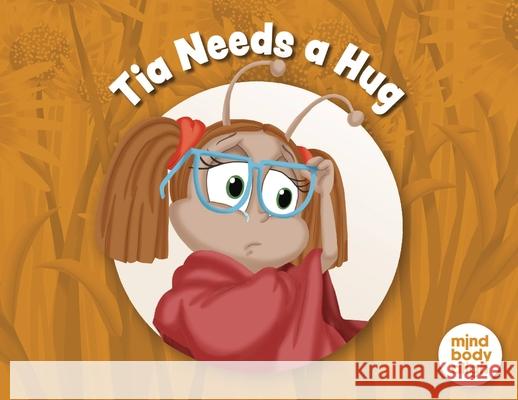 Tia Needs a Hug Mind Body Align                          Art Mawhinney 9781964934983 Blue Balloon Books