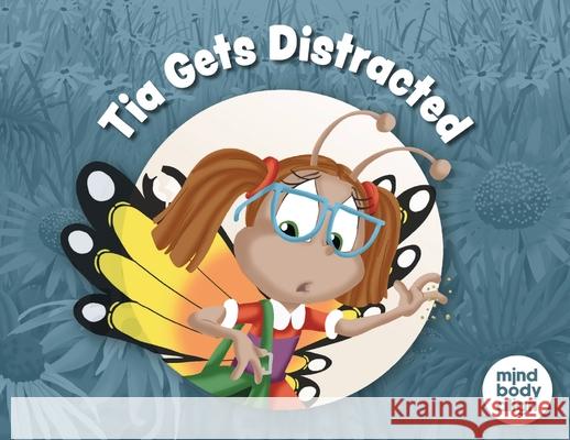 Tia Gets Distracted Mind Body Align                          Art Mawhinney 9781964934990 Blue Balloon Books