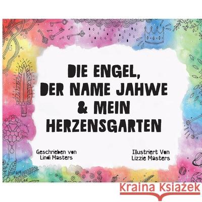 Die Engel, Der Name Jahwe & Mein Herzensgarten Lindi Masters 9781964959788