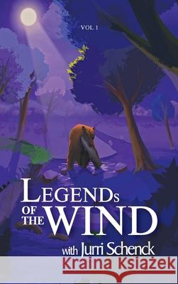 Legends of the Wind: Volume 1 Jurri Schenck 9781964959955