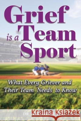 Grief is a Team Sport: What Every Griever and Their Team Needs to Know Fred Batten 9781964972152