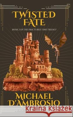 Twisted Fate: Book 2 of the Fractured Time Trilogy Michael d'Ambrosio 9781964982199 Quantum Discovery