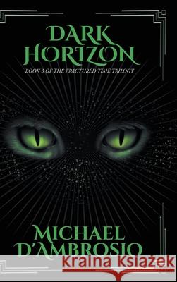 Dark Horizon: Book 3 of the Fractured Time Trilogy Michael d'Ambrosio 9781964982243 Quantum Discovery