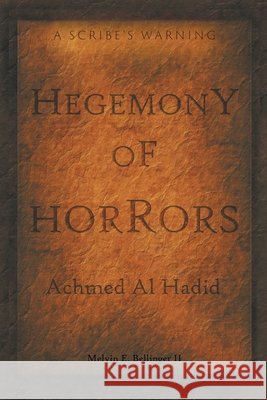 Hegemony of Horrors: A Scribe's Warning Melvin E Bellinger II 9781964982267