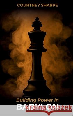 Building Power In Babylon (Hardcover) Courtney Sharpe 9781964984667 Courtney Sharpe