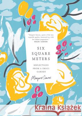 Six Square Meters: Reflections from a Small Garden Margaret Simons 9781964992365 Scribe Us