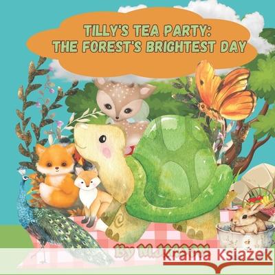 Tilly's Tea Party: The Forest's Brightest Day: Cute children's Animal Picture Book M. J. Moon 9781965018064 M.J.Moon