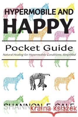 Hypermobile and Happy Pocket Guide Shannon Gale 9781965020050