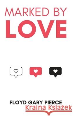 Marked by Love: The Call to Love God, the Community, and Other Christians Floyd Gary Pierce 9781965044001