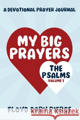 My Big Prayers: The Psalms, Part 1 Floyd Gary Pierce 9781965044025