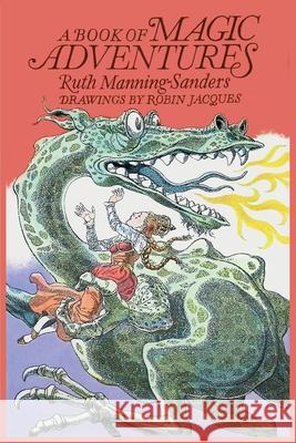 A Book of Magic Adventures Ruth Manning-Sanders Robin Jacques 9781965047422