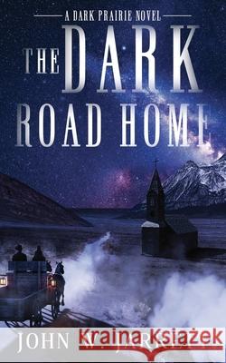 The Dark Road Home John W. Jarrett 9781965059029