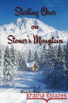 Starting Over on Stoner's Mountain Heidi Sprouse 9781965059524