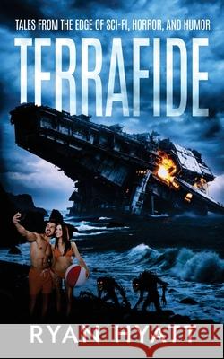 Terrafide: Tales from the Edge of Sci-fi, Horror, & Humor Hyatt 9781965059906 Liminal Books