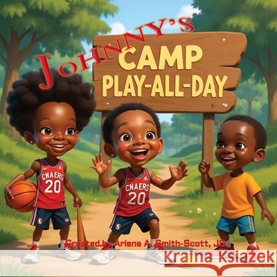 Johnny's Camp Play-All-Day Arlene A. Smith-Scott Arlene A. Smith-Scott 9781965060292 Docwritereview, LLC Aka Brooks Books, Inc.