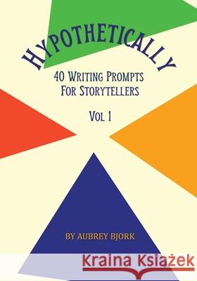 Hypothetically 40 Writing Prompts Aubrey Bjork 9781965067123