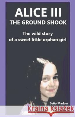 Alice III The Ground Shook Betty Marlow 9781965072110