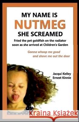 My Name Is Nutmeg She Screamed Jacqui Kelley Ernest Kinnie 9781965072134 Blue Valley