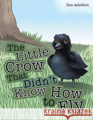 The Little Crow That Didn't Know How to Fly Don Adolfson 9781965075876 Authors' Tranquility Press