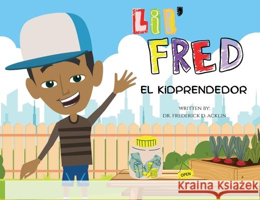 Lil Fred the Kidprenuer Frederick D. Acklin 9781965082607 Acklin Group