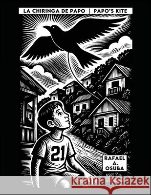 La Chiringa de Papo Papo's Kite - Spanish English Rafael a. Osuba Rafael a. Osuba 9781965086131