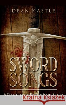 Sword Songs Dean Kastle 9781965088012 Dean Kastle