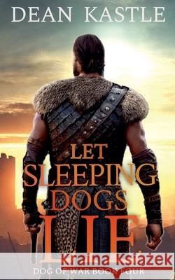 Let Sleeping Dogs Lie Dean Kastle 9781965088111 Dean Kastle