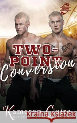 Two-Point Conversion Kameron Claire 9781965090039 Snuggle Whore Press, LLC