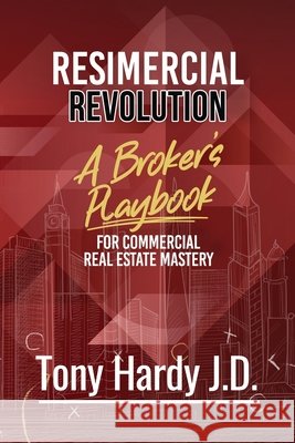 Resimercial Revolution: A Broker's Playbook for Commercial Real Estate Mastery (Book # 1) Tony Hardy 9781965092163 American Real Publishing
