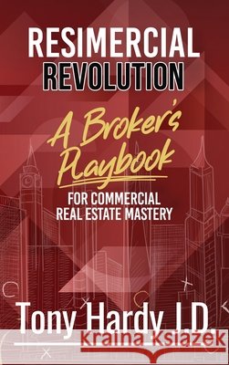 Resimercial Revolution: A Broker's Playbook for Commercial Real Estate Mastery (Book # 1) Tony Hardy 9781965092170 American Real Publishing