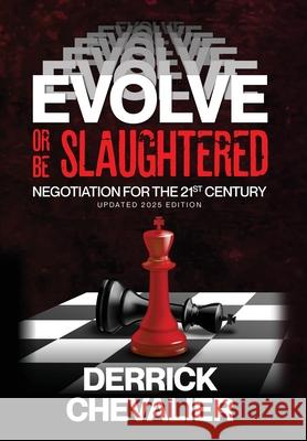 EVOLVE or Be Slaughtered: Negotiation for the 21st Century (UPDATED 2025 EDITION) Derrick Chevalier 9781965092682 American Real Publishing