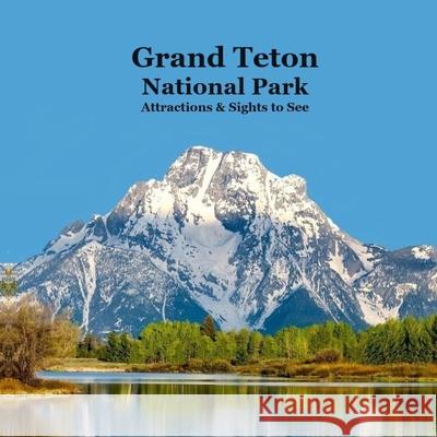 Grand Teton National Park Attractions Sights to See Kids Book: Great Book for Children about Grand Teton National Park Kinsey Marie Billy Grinslott 9781965098004 Grand Teton National Park Attractions Sights