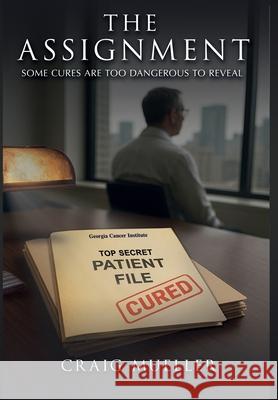 The Assignment: Some Cures Are Too Dangerous to Reveal Craig Mueller 9781965121351 Craig Mueller Books
