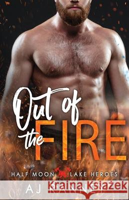 Out of the Fire A. J. Ranney 9781965124178 Rudy House Publishing LLC