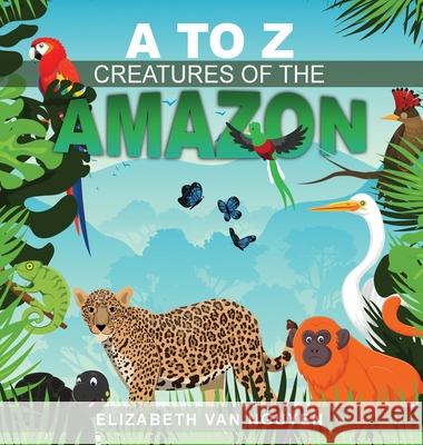 A To Z Creatures Of The Amazon Elizabeth Va 9781965134054