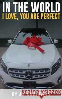 In the World I Love, You are Perfect J. W. Christian 9781965138595 Bookmarketeers.com