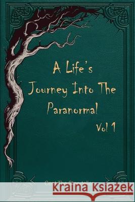 A Life's Journey Into The Paranormal: Vol 1 Cent Th 9781965138687