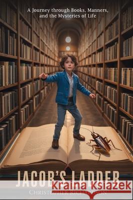 Jacob's Ladder: A Journey through Books, Manners, and the Mysteries of Life Christopher Richardson 9781965138823 Bookmarketeers.com