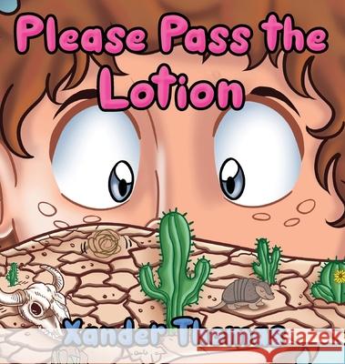Please Pass the Lotion Xander Thomas 9781965142417 Quill Hawk Publishing