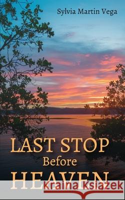 Last Stop Before Heaven Sylvia Martin Vega 9781965146354 Writersclique.com