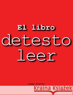 El Libro Detesto Leer Jimmy Huston 9781965153628 Cosworth Publishing