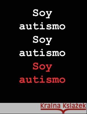 Soy autismo Soy autismo Soy autismo Jimmy Huston 9781965153666 Cosworth Publishing