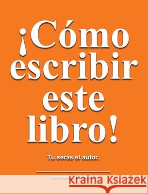 C?mo escribir este libro: T? ser?s el autor Jimmy Huston 9781965153697 Cosworth Publishing