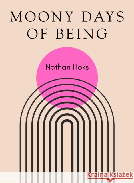Moony Days of Being Nathan Hoks 9781965154137 Black Ocean