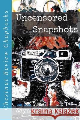 Uncensored Snapshots Zaynab Iliyas 9781965158166 Chestnut Review LLC
