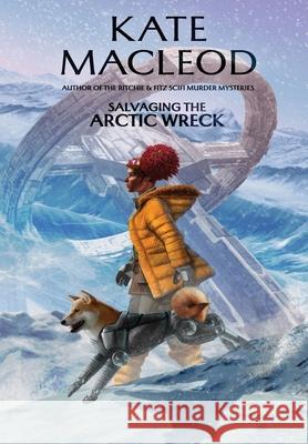 Salvaging the Arctic Wreck Kate MacLeod 9781965167359 Ratatoskr Press