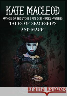 Tales of Spaceships and Magic Kate MacLeod 9781965167465